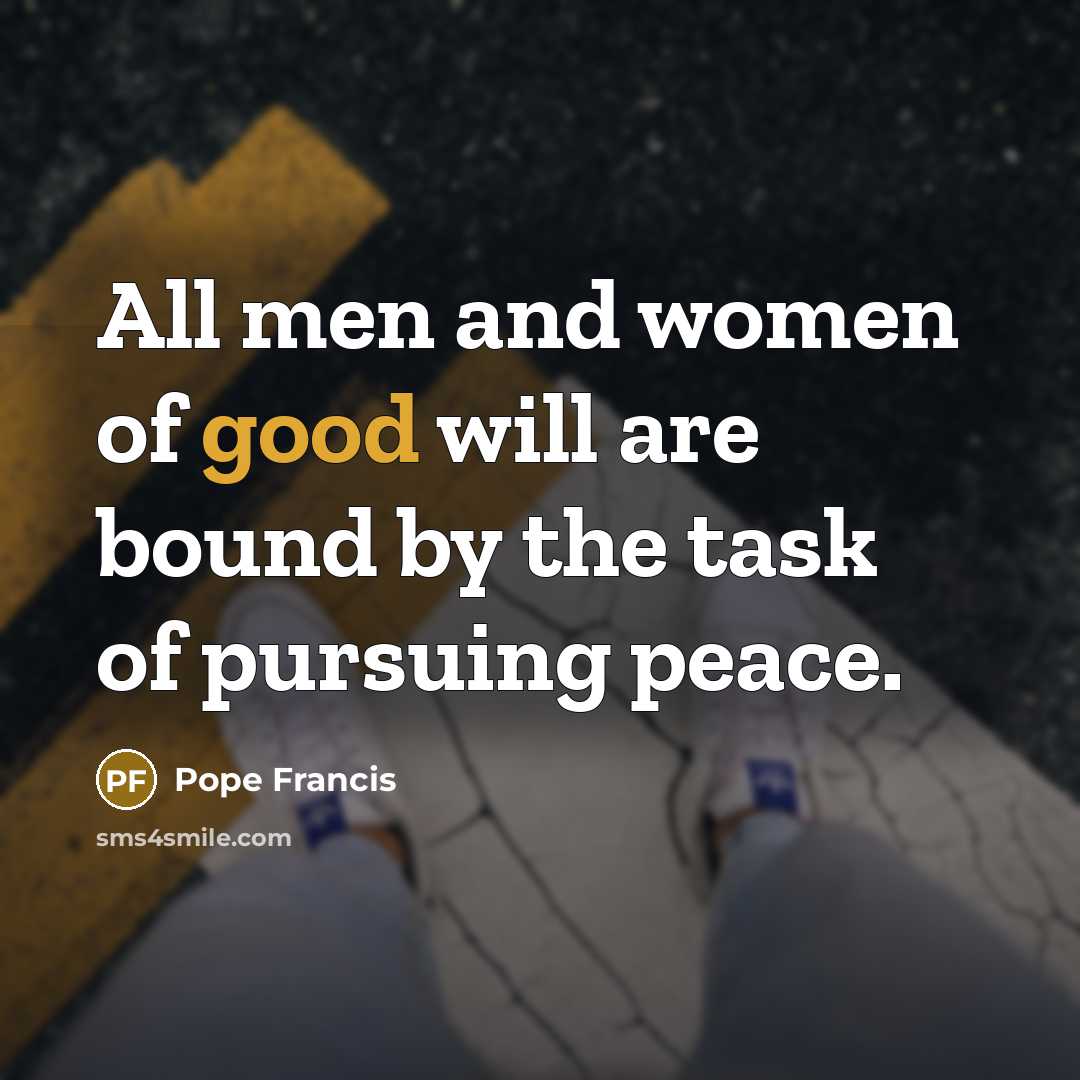 “All men and women of good will are bound by…” quote by Pope Francis