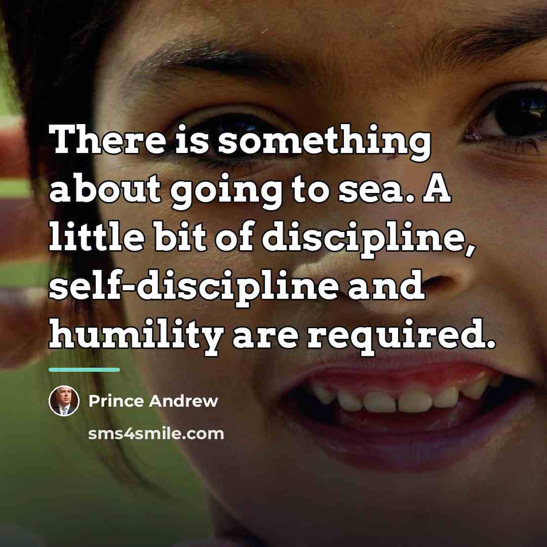 “There is something about going to sea. A little bit…” quote by Prince Andrew
