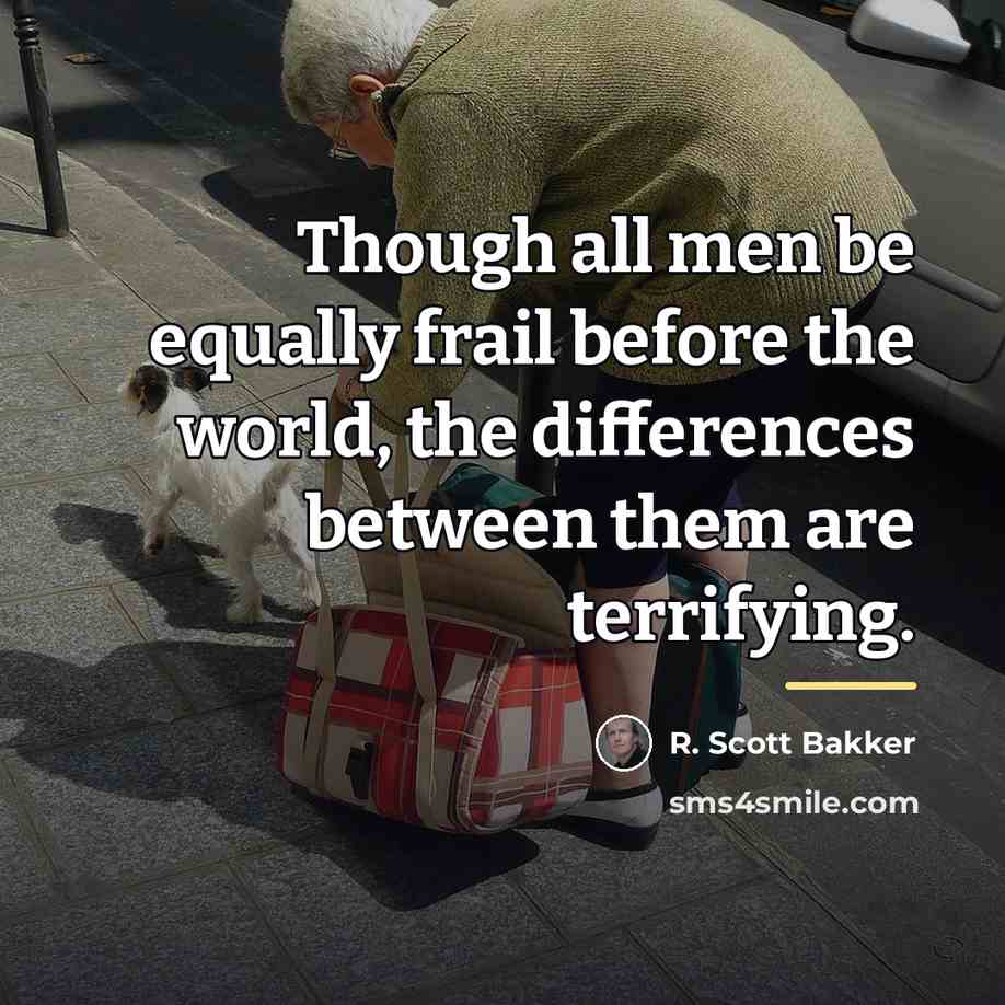 “Though all men be equally frail before the world, the…” quote by R. Scott Bakker