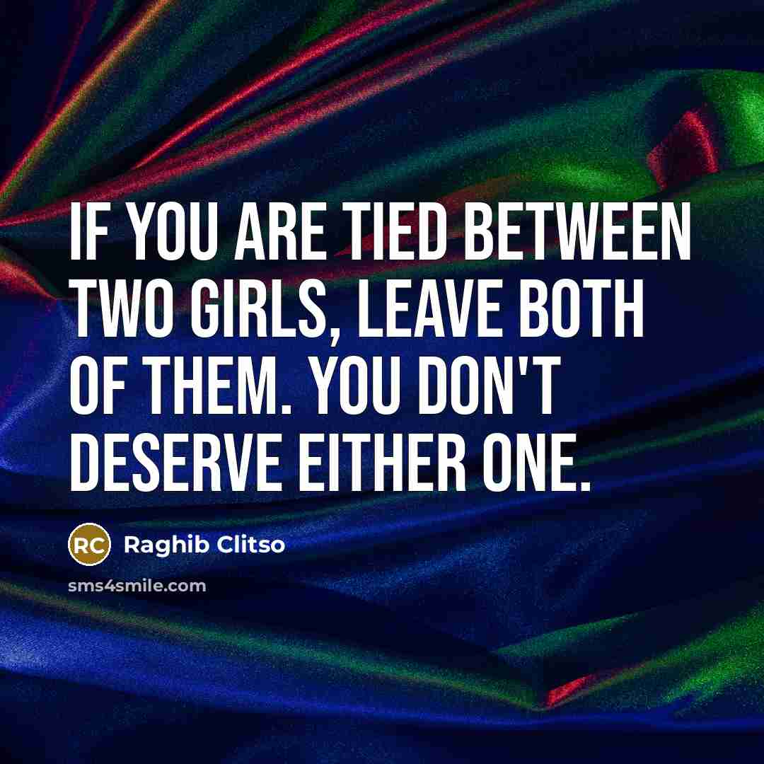 “If you are tied between two girls, leave both of…” quote by Raghib Clitso