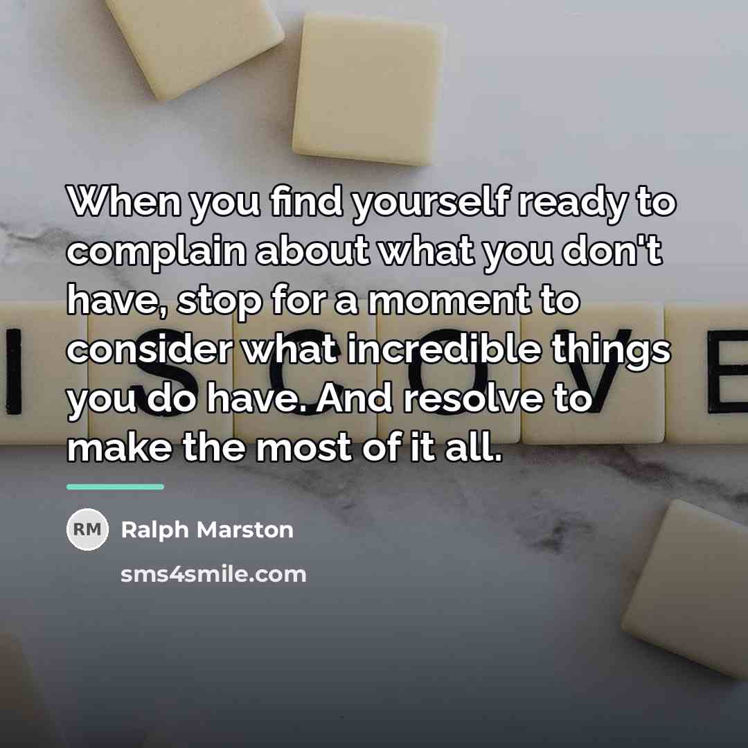 “When you find yourself ready to complain about what you…” quote by Ralph Marston
