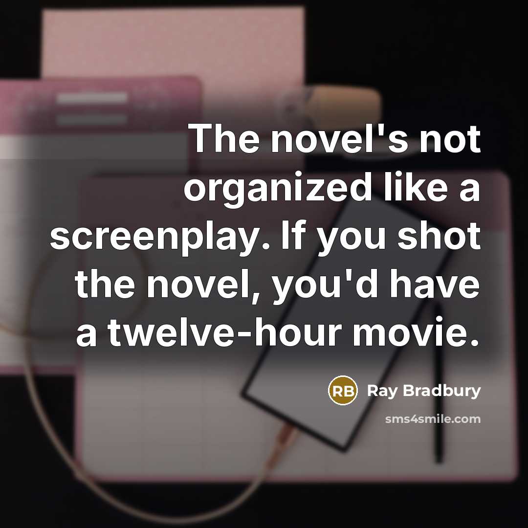 “The novel's not organized like a screenplay. If you shot…” quote by Ray Bradbury