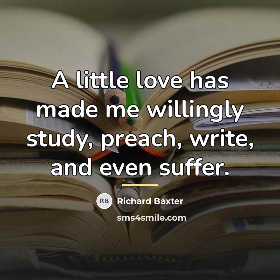 “A little love has made me willingly study, preach, write,…” quote by Richard Baxter