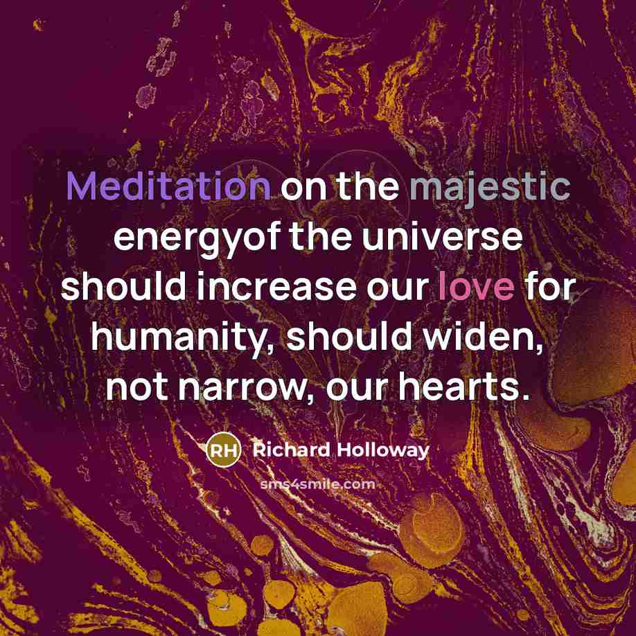 “Meditation on the majestic energyof the universe should increase our…” quote by Richard Holloway