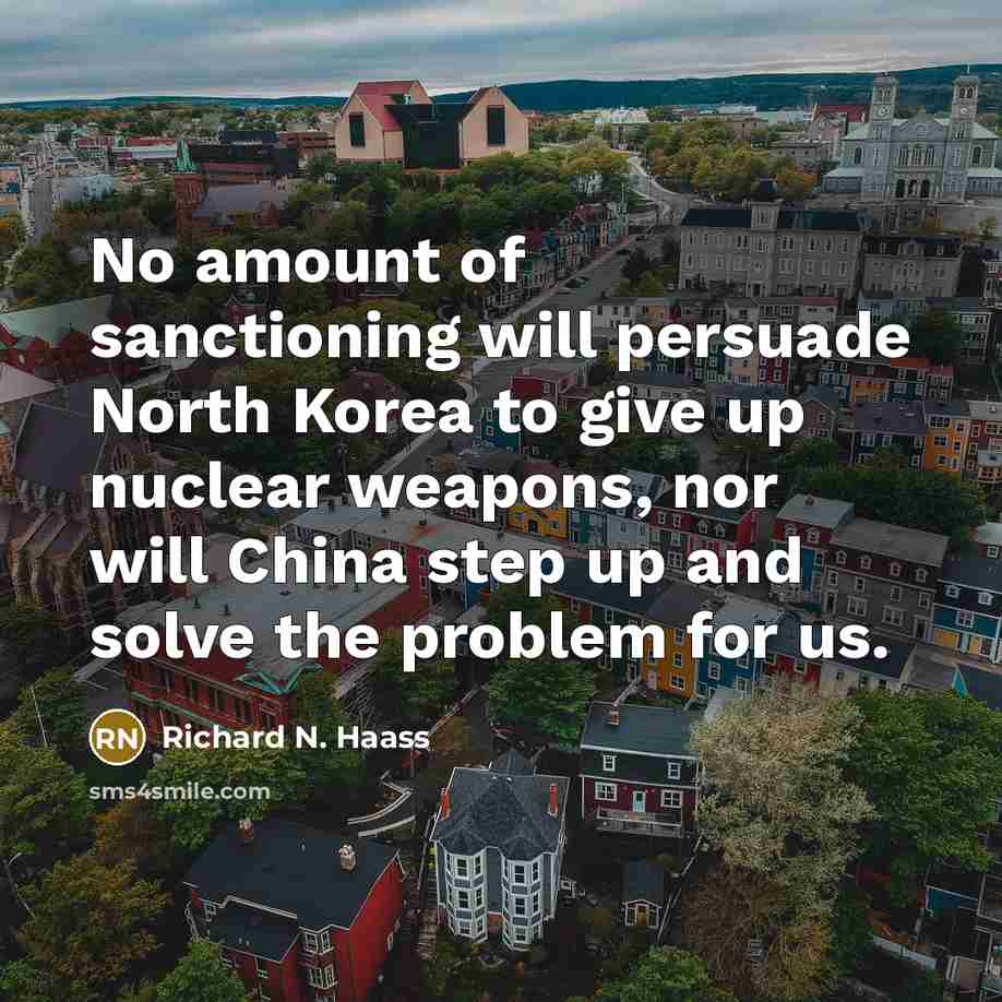“No amount of sanctioning will persuade North Korea to give…” quote by Richard N. Haass
