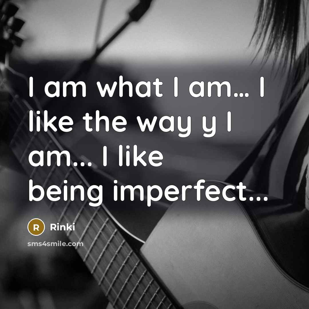 “I am what I am.... I like the way y…” quote by Rinki