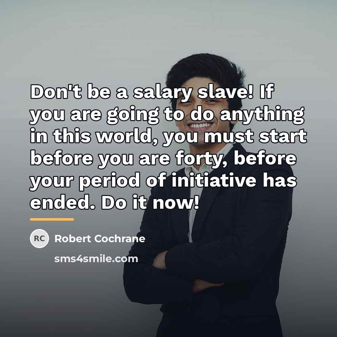 “Don't be a salary slave! If you are going to…” quote by Robert Cochrane