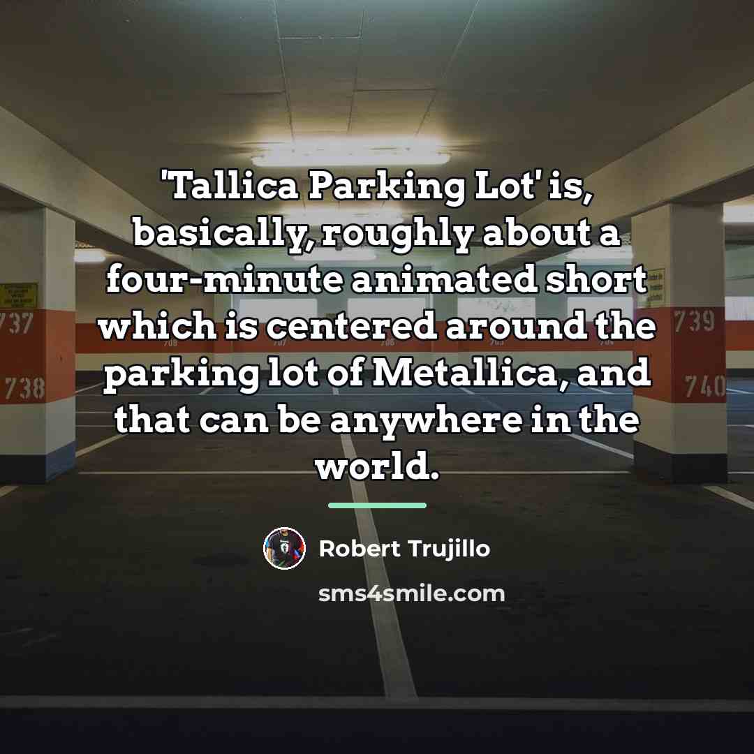 “'Tallica Parking Lot' is, basically, roughly about a four-minute animated…” quote by Robert Trujillo