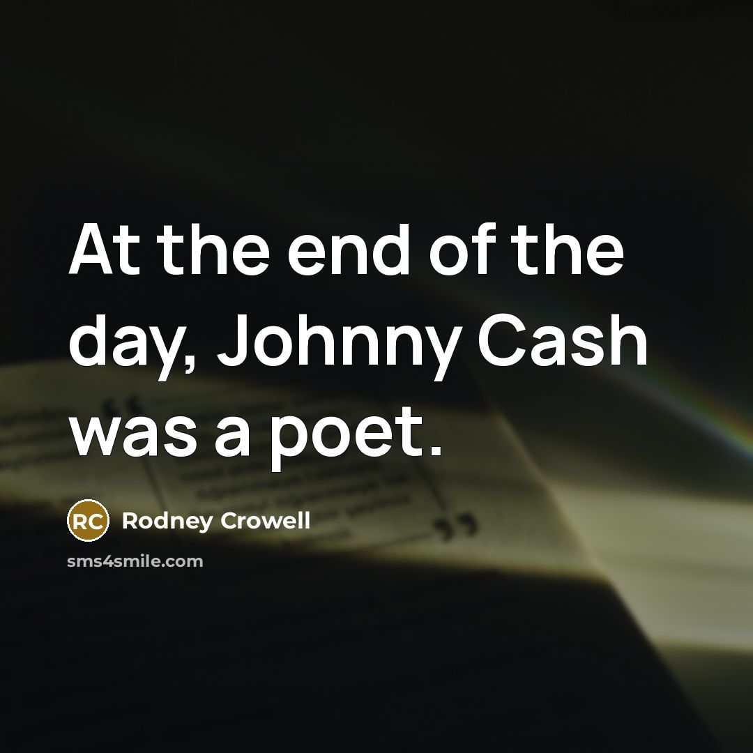 “At the end of the day, Johnny Cash was a…” quote by Rodney Crowell