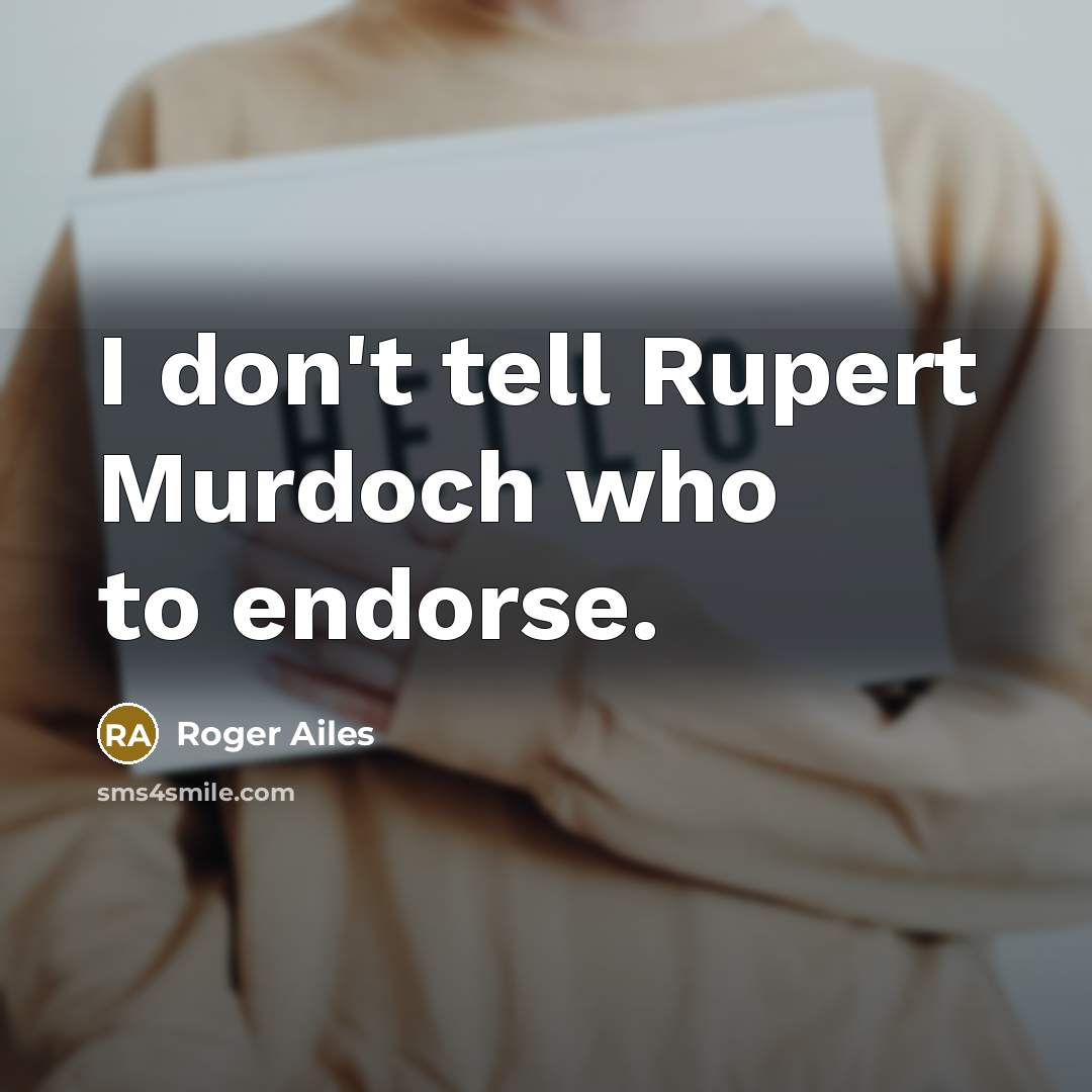 “I don't tell Rupert Murdoch who to endorse.…” quote by Roger Ailes