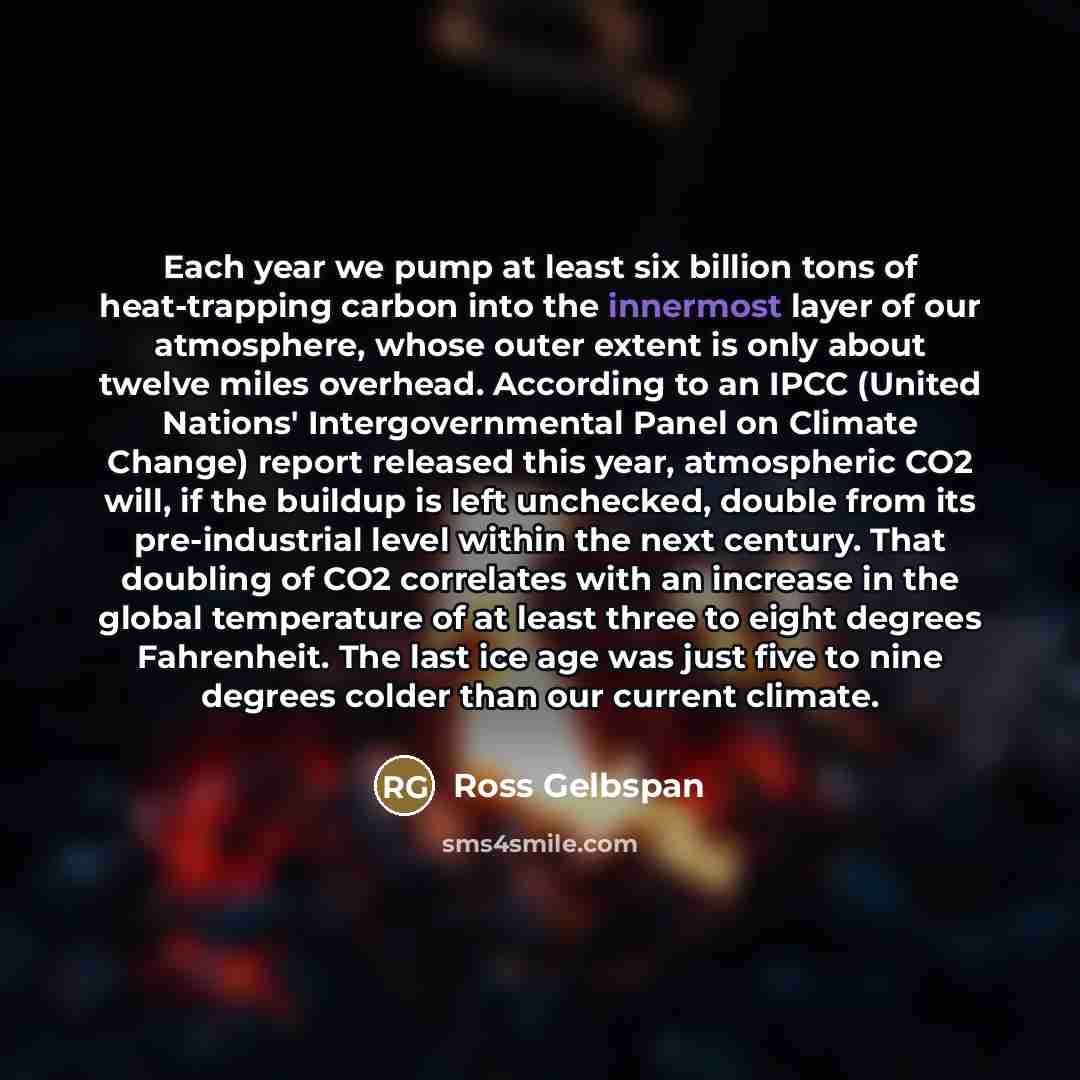 “Each year we pump at least six billion tons of…” quote by Ross Gelbspan