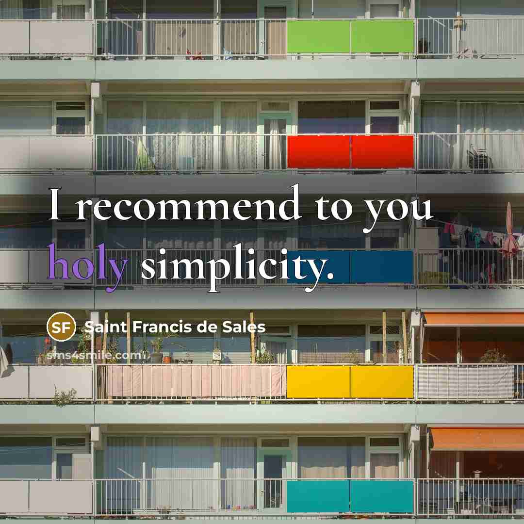 “I recommend to you holy simplicity.…” quote by Saint Francis de Sales