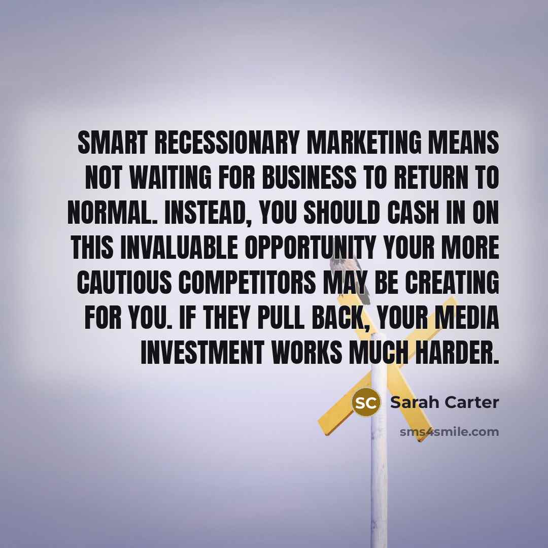 “Smart recessionary marketing means not waiting for business to return…” quote by Sarah Carter