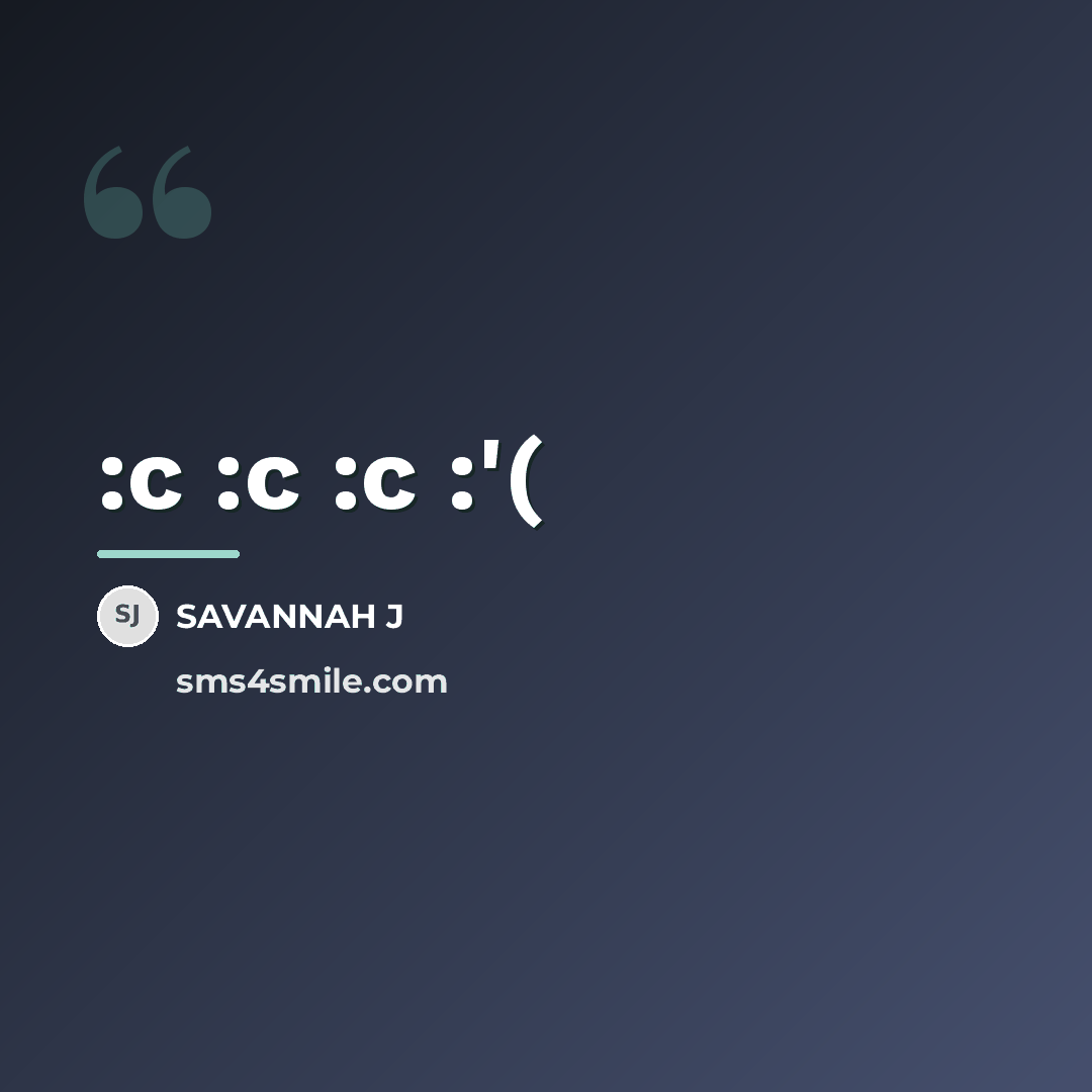 “:c :c :c :'(…” quote by Savannah J