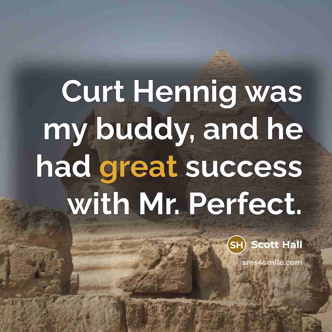 “Curt Hennig was my buddy, and he had great success…” quote by Scott Hall