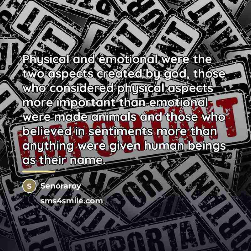“Physical and emotional were the two aspects created by god,…” quote by Senoraroy