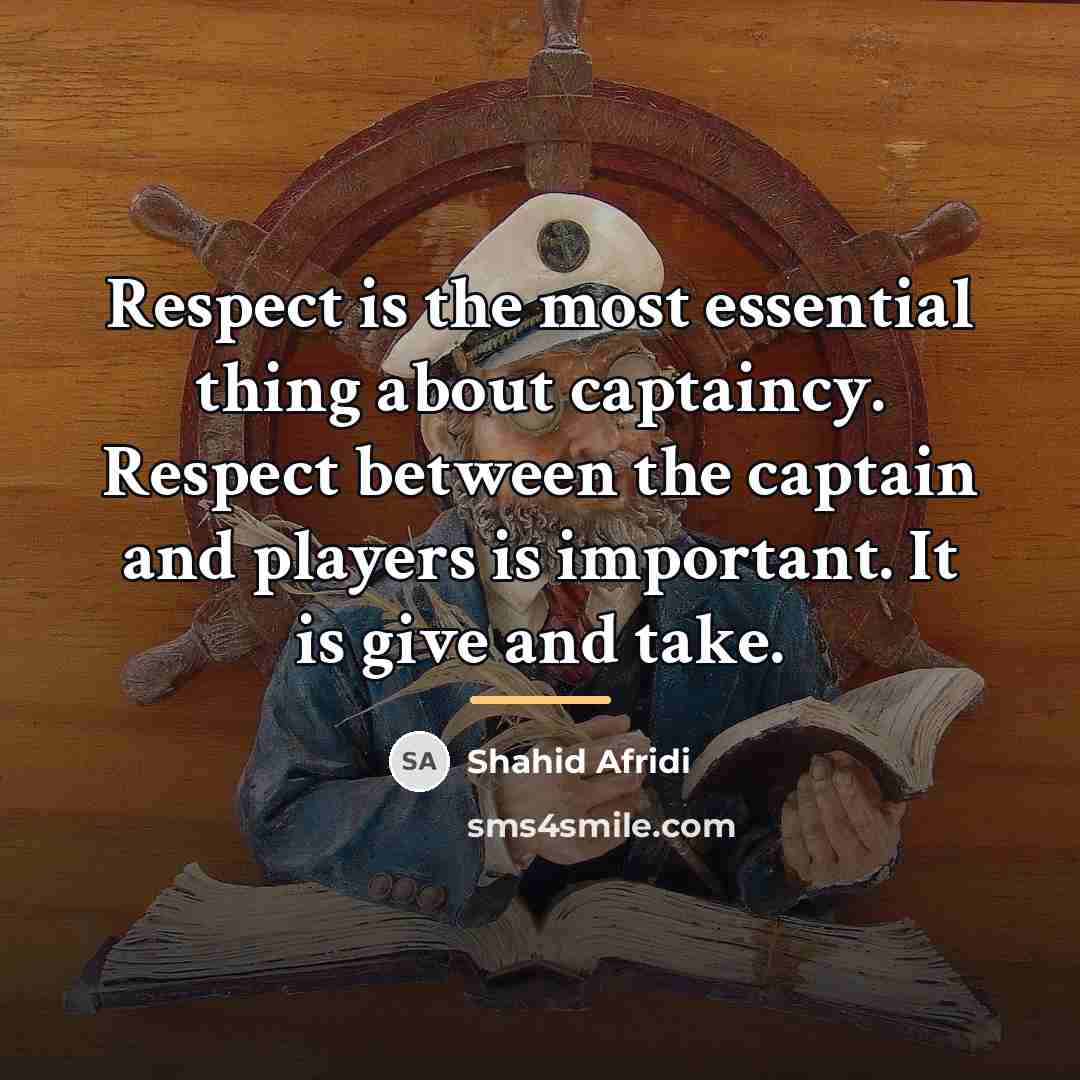 “Respect is the most essential thing about captaincy. Respect between…” quote by Shahid Afridi
