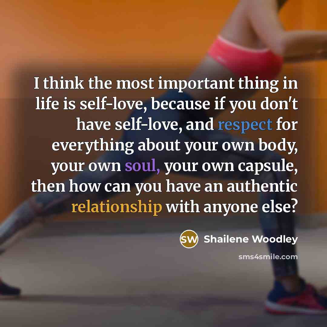 “I think the most important thing in life is self-love,…” quote by Shailene Woodley