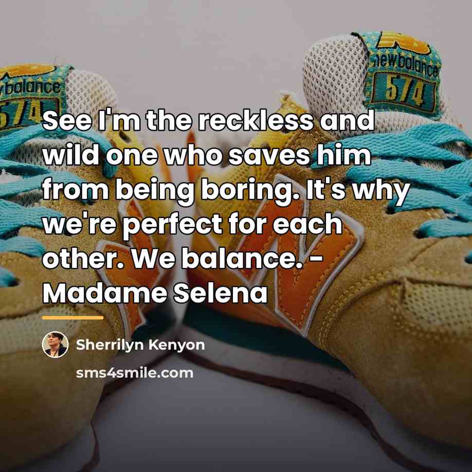 “See I'm the reckless and wild one who saves him…” quote by Sherrilyn Kenyon