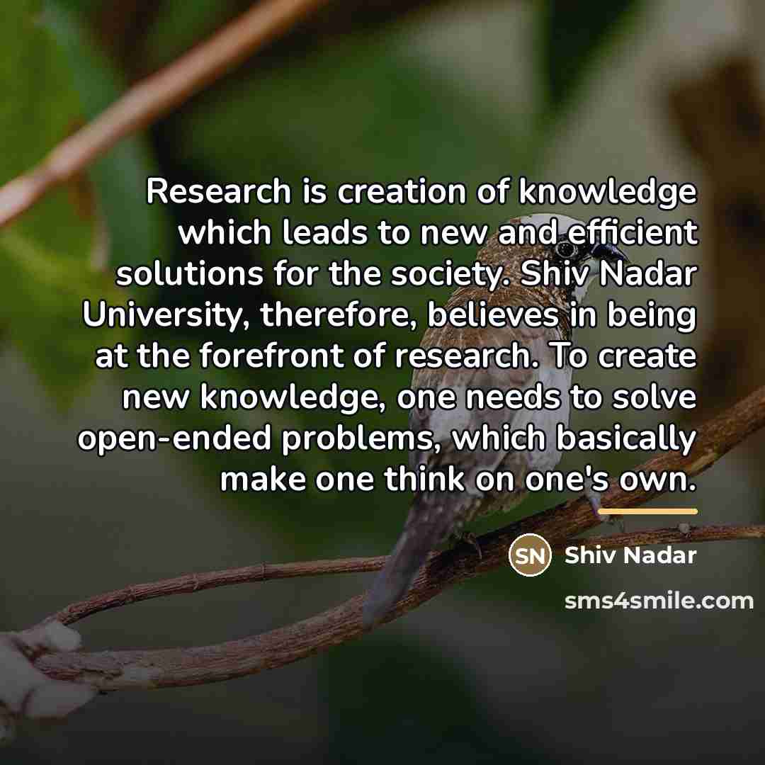 “Research is creation of knowledge which leads to new and…” quote by Shiv Nadar