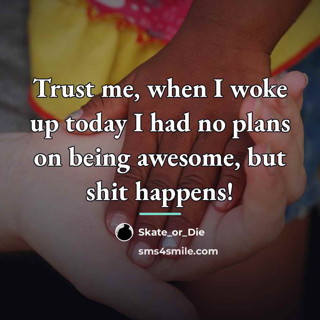 “Trust me, when I woke up today I had no…” quote by Skate_or_Die