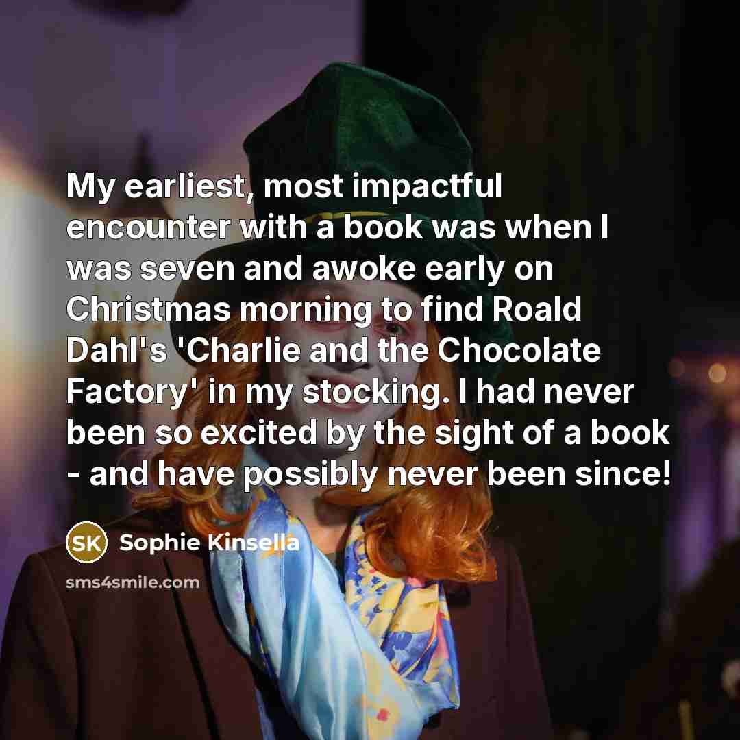 “My earliest, most impactful encounter with a book was when…” quote by Sophie Kinsella