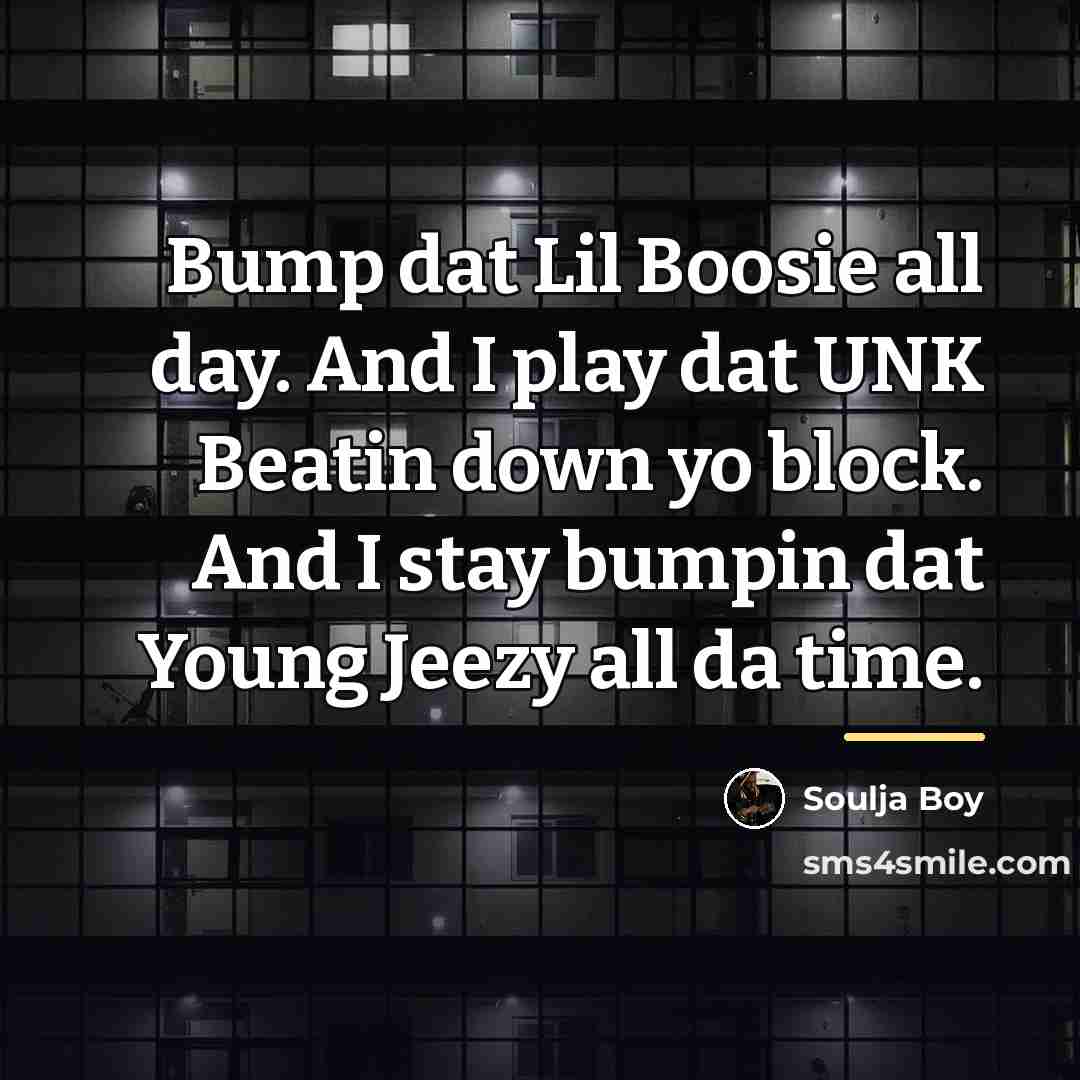 “Bump dat Lil Boosie all day. And I play dat…” quote by Soulja Boy