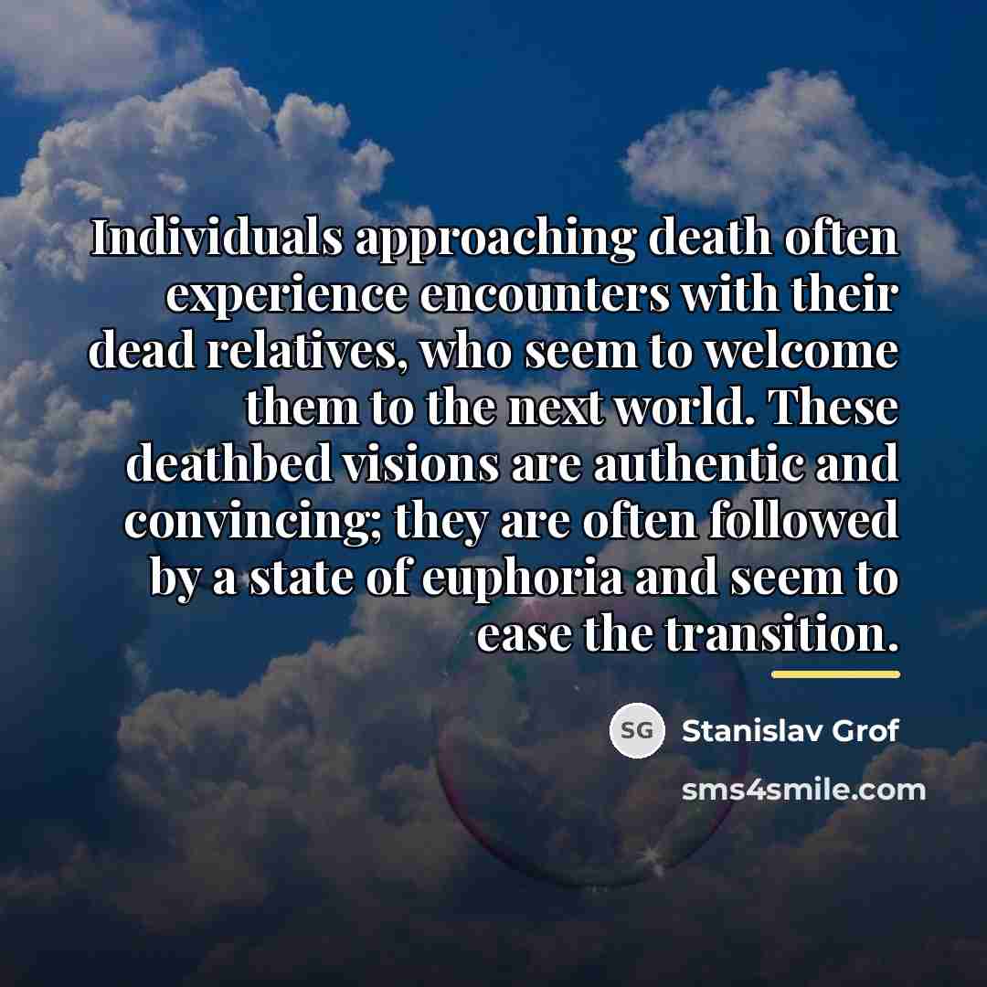 “Individuals approaching death often experience encounters with their dead relatives,…” quote by Stanislav Grof
