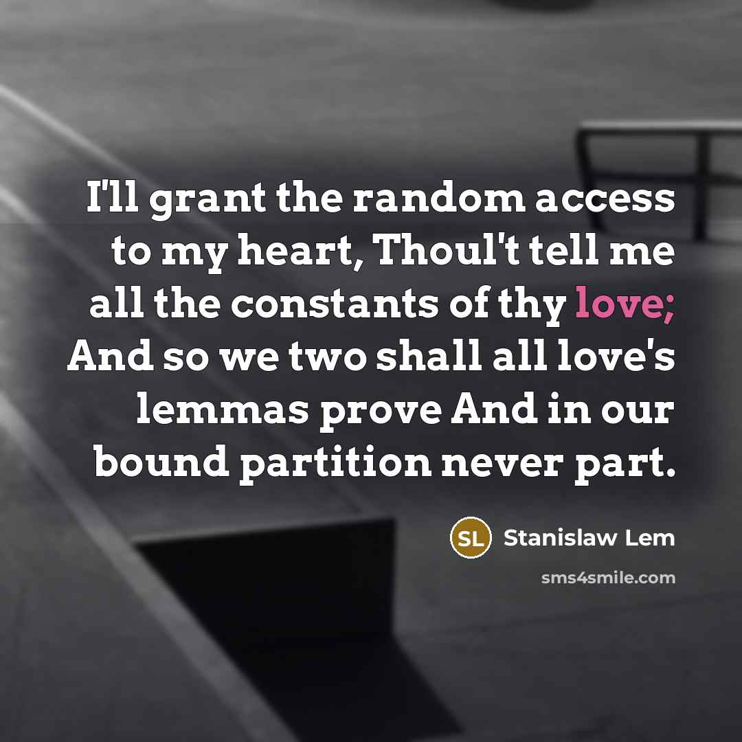 “I'll grant the random access to my heart, Thoul't tell…” quote by Stanislaw Lem