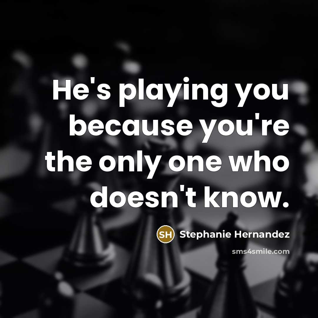 “He's playing you because you're the only one who doesn't…” quote by Stephanie Hernandez