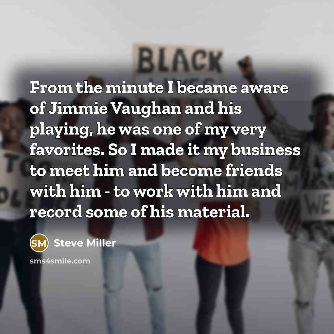 “From the minute I became aware of Jimmie Vaughan and…” quote by Steve Miller