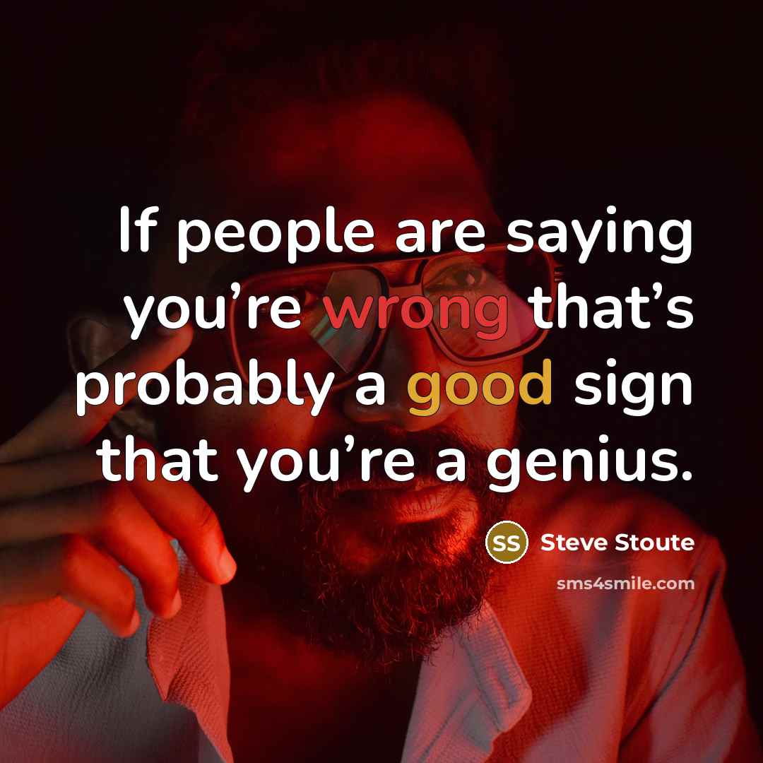 “If people are saying you’re wrong that’s probably a good…” quote by Steve Stoute