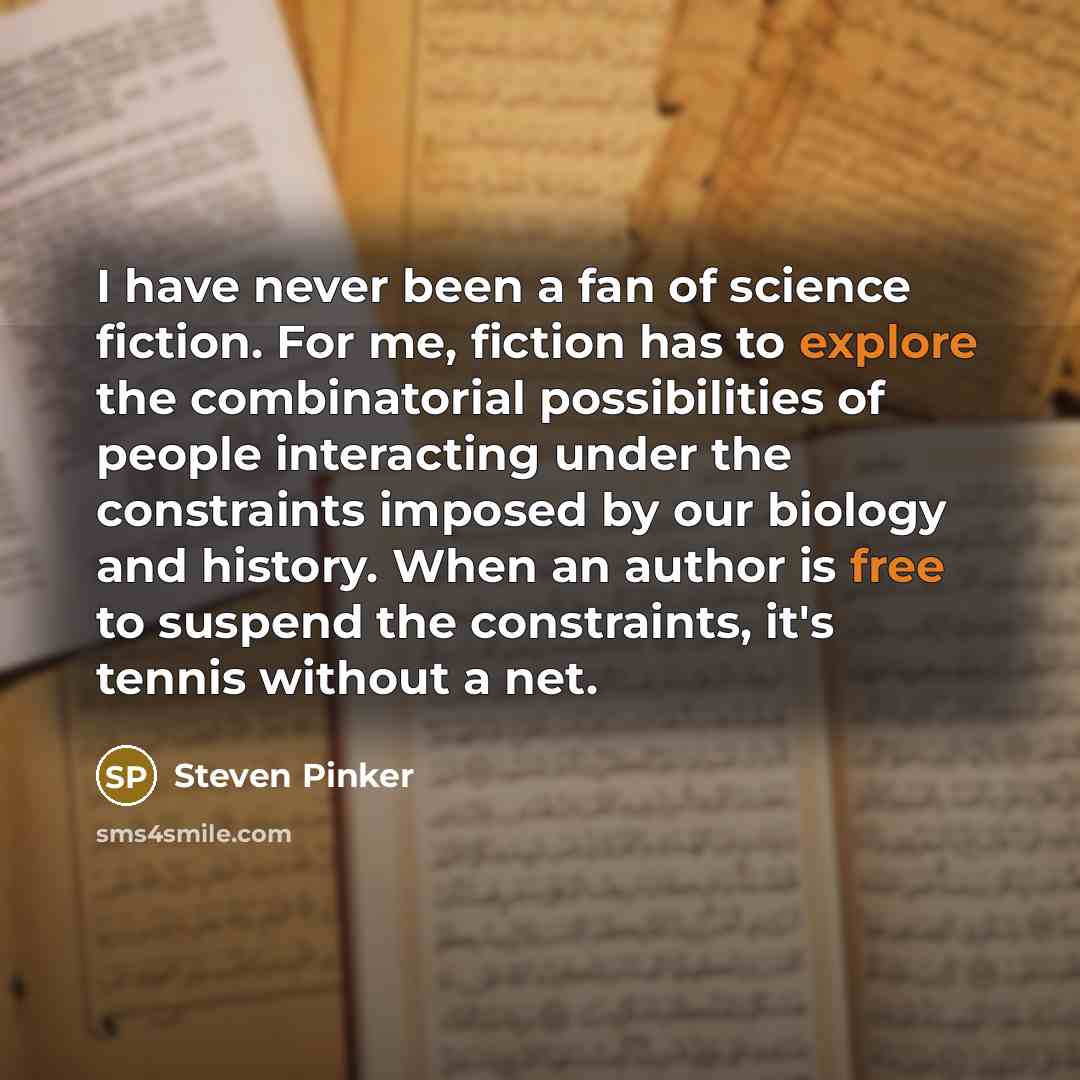 “I have never been a fan of science fiction. For…” quote by Steven Pinker