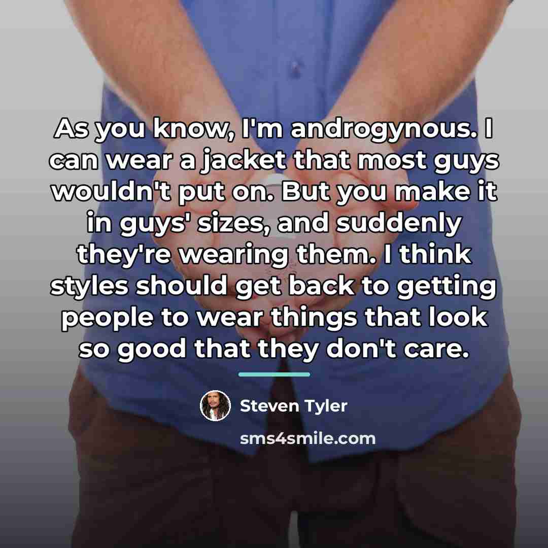 “As you know, I'm androgynous. I can wear a jacket…” quote by Steven Tyler