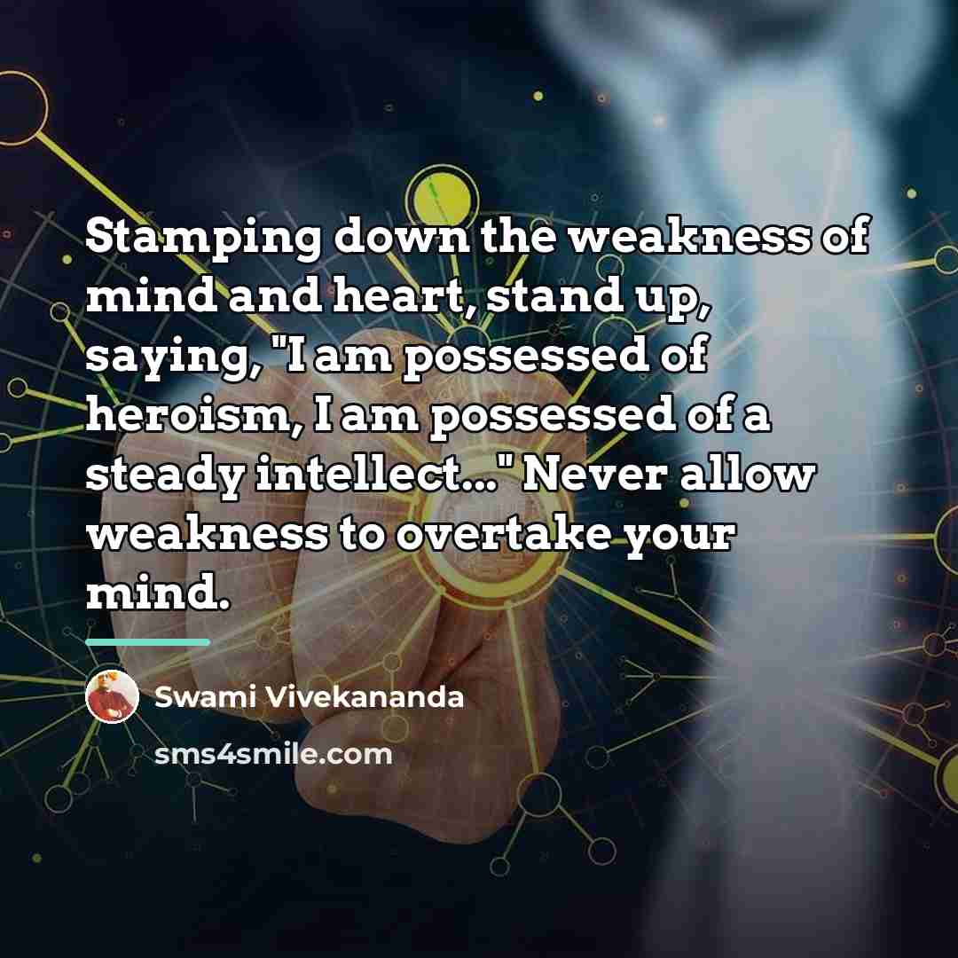 “Stamping down the weakness of mind and heart, stand up,…” quote by Swami Vivekananda