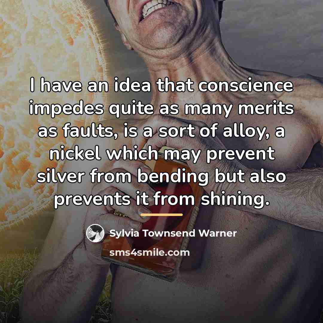“I have an idea that conscience impedes quite as many…” quote by Sylvia Townsend Warner