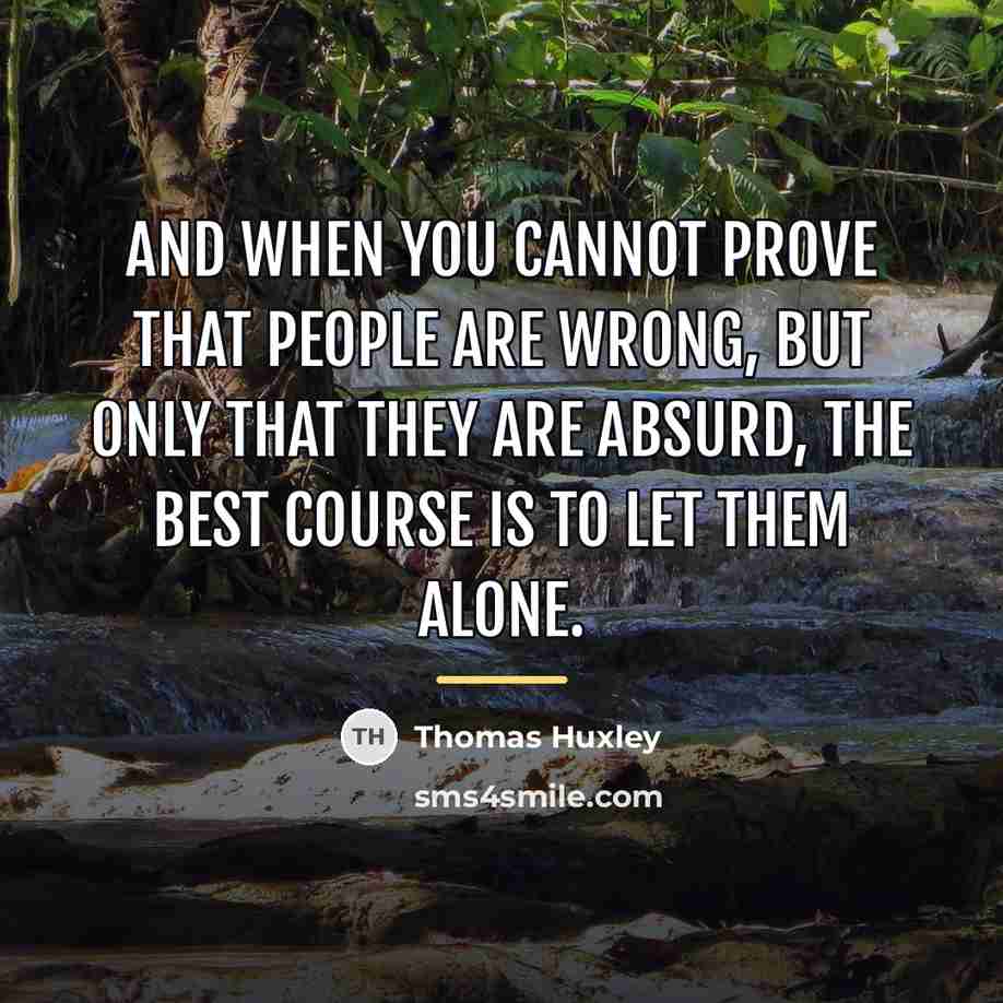 “And when you cannot prove that people are wrong, but…” quote by Thomas Huxley