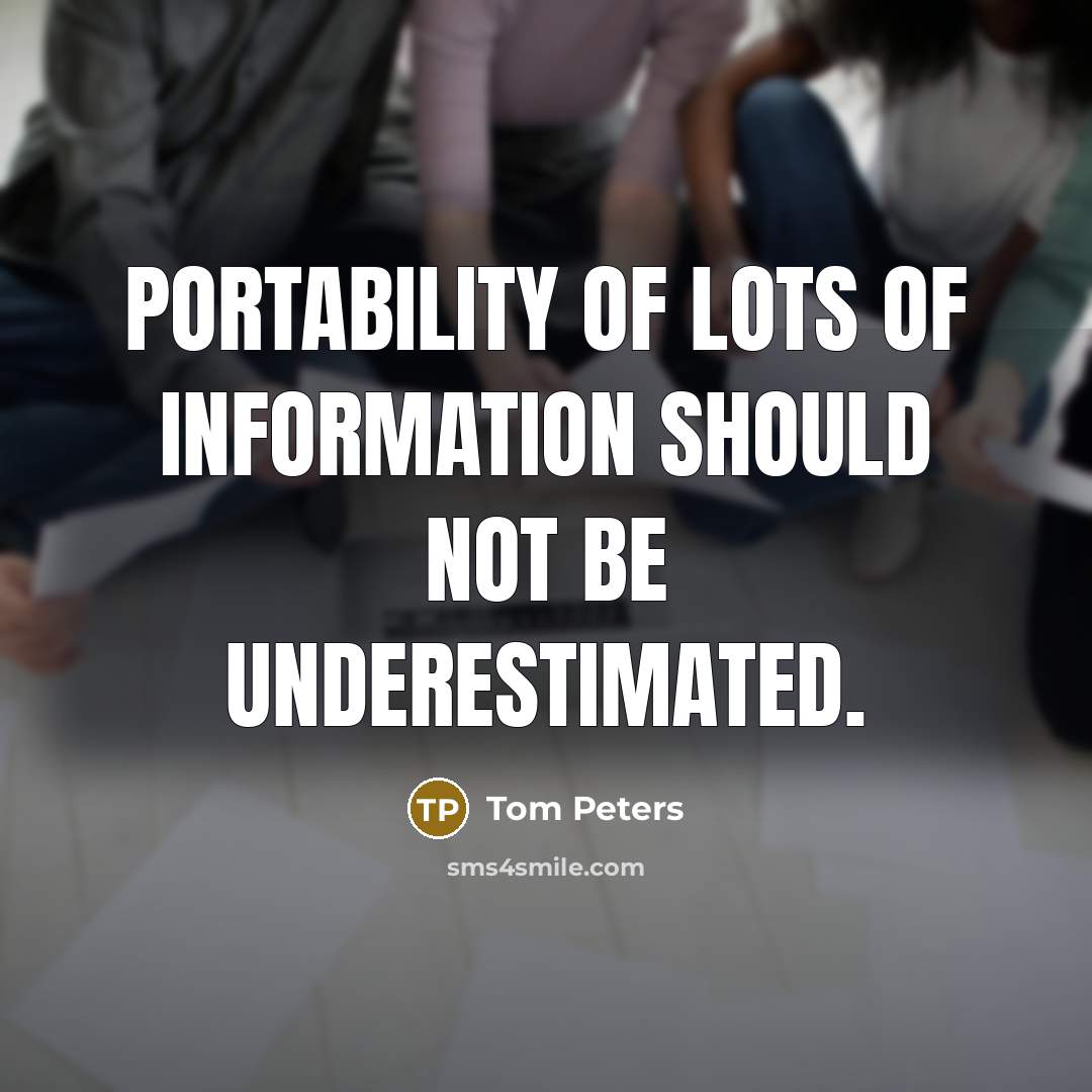 “Portability of lots of information should not be underestimated.…” quote by Tom Peters
