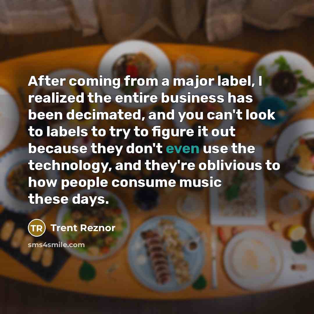 “After coming from a major label, I realized the entire…” quote by Trent Reznor