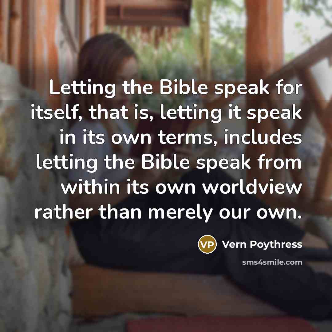 “Letting the Bible speak for itself, that is, letting it…” quote by Vern Poythress