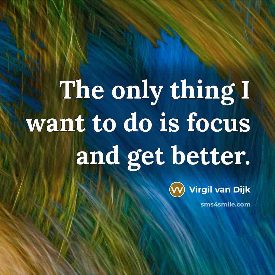 “The only thing I want to do is focus and…” quote by Virgil van Dijk