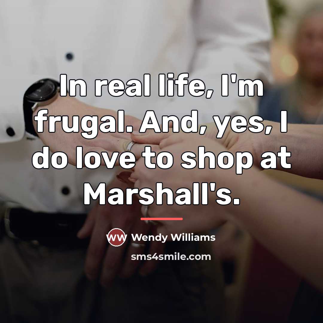 “In real life, I'm frugal. And, yes, I do love…” quote by Wendy Williams