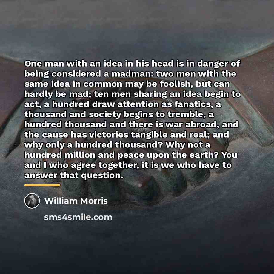 “One man with an idea in his head is in…” quote by William Morris