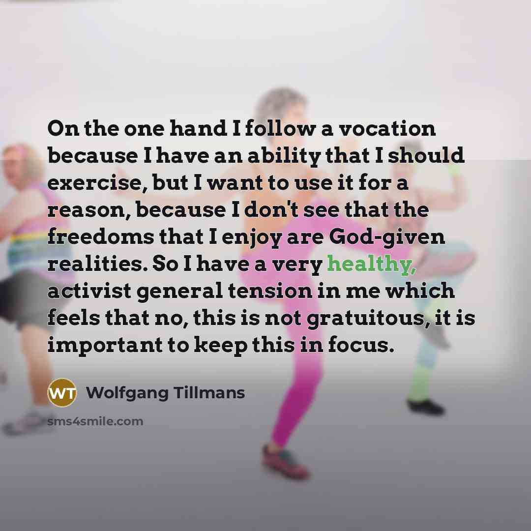 “On the one hand I follow a vocation because I…” quote by Wolfgang Tillmans