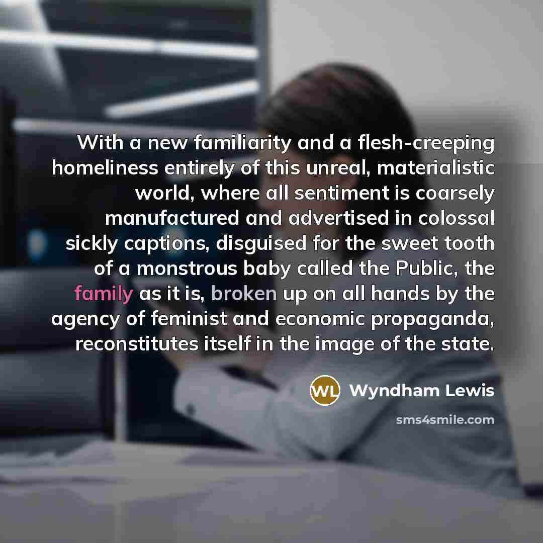 “With a new familiarity and a flesh-creeping homeliness entirely of…” quote by Wyndham Lewis
