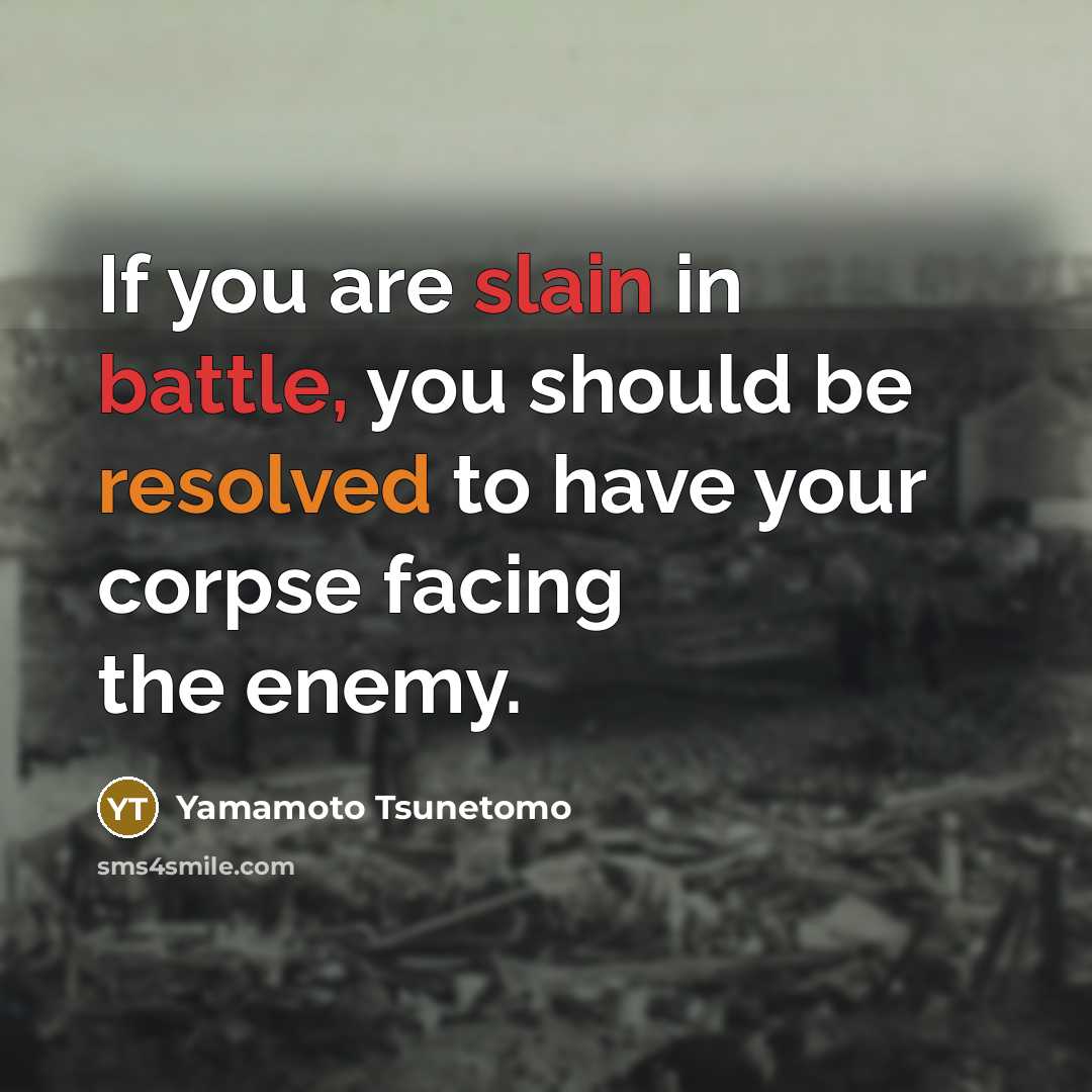 “If you are slain in battle, you should be resolved…” quote by Yamamoto Tsunetomo