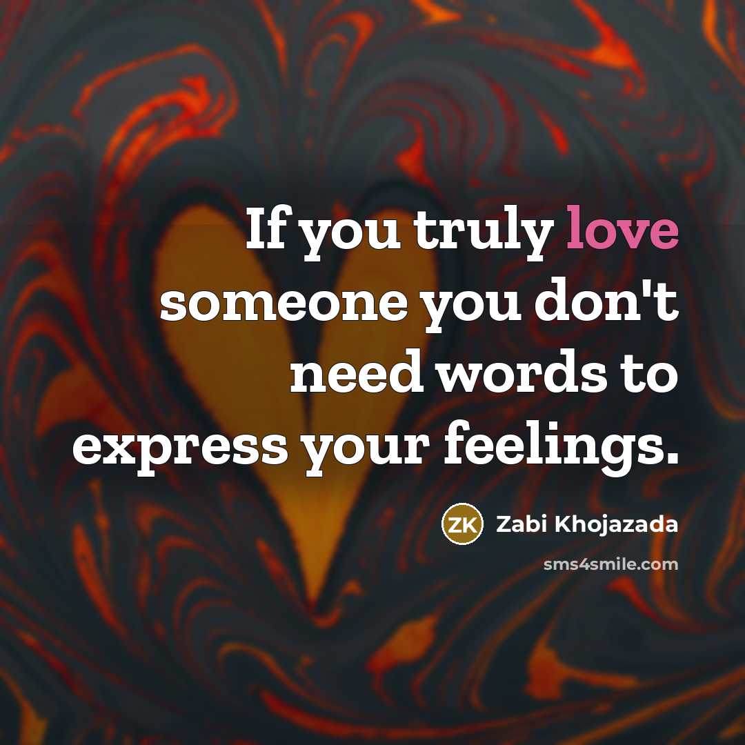 “If you truly love someone you don't need words to…” quote by Zabi Khojazada