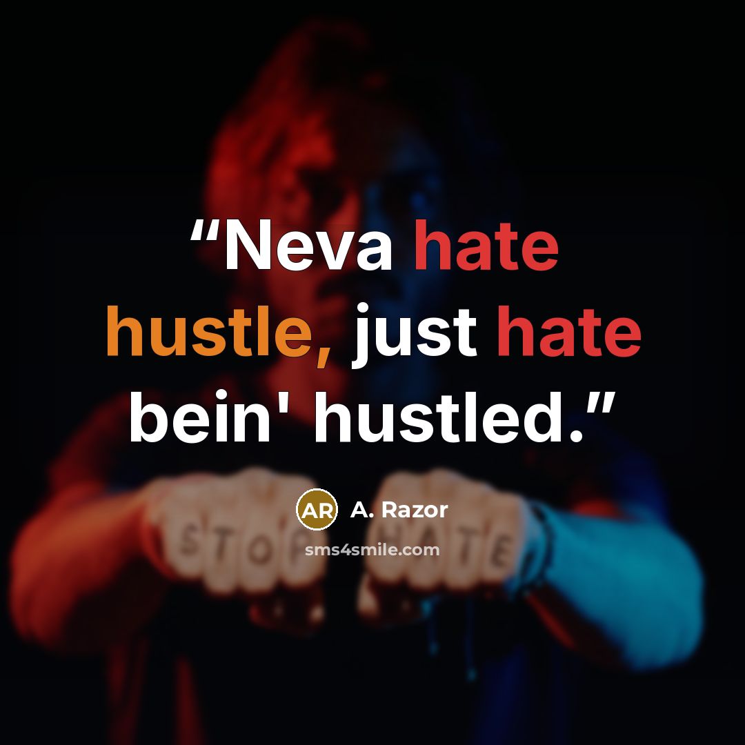 “Neva hate hustle, just hate bein' hustled.” quote by A. Razor