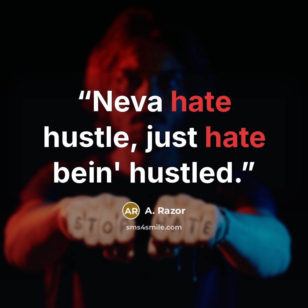 “Neva hate hustle, just hate bein' hustled.” quote by A. Razor