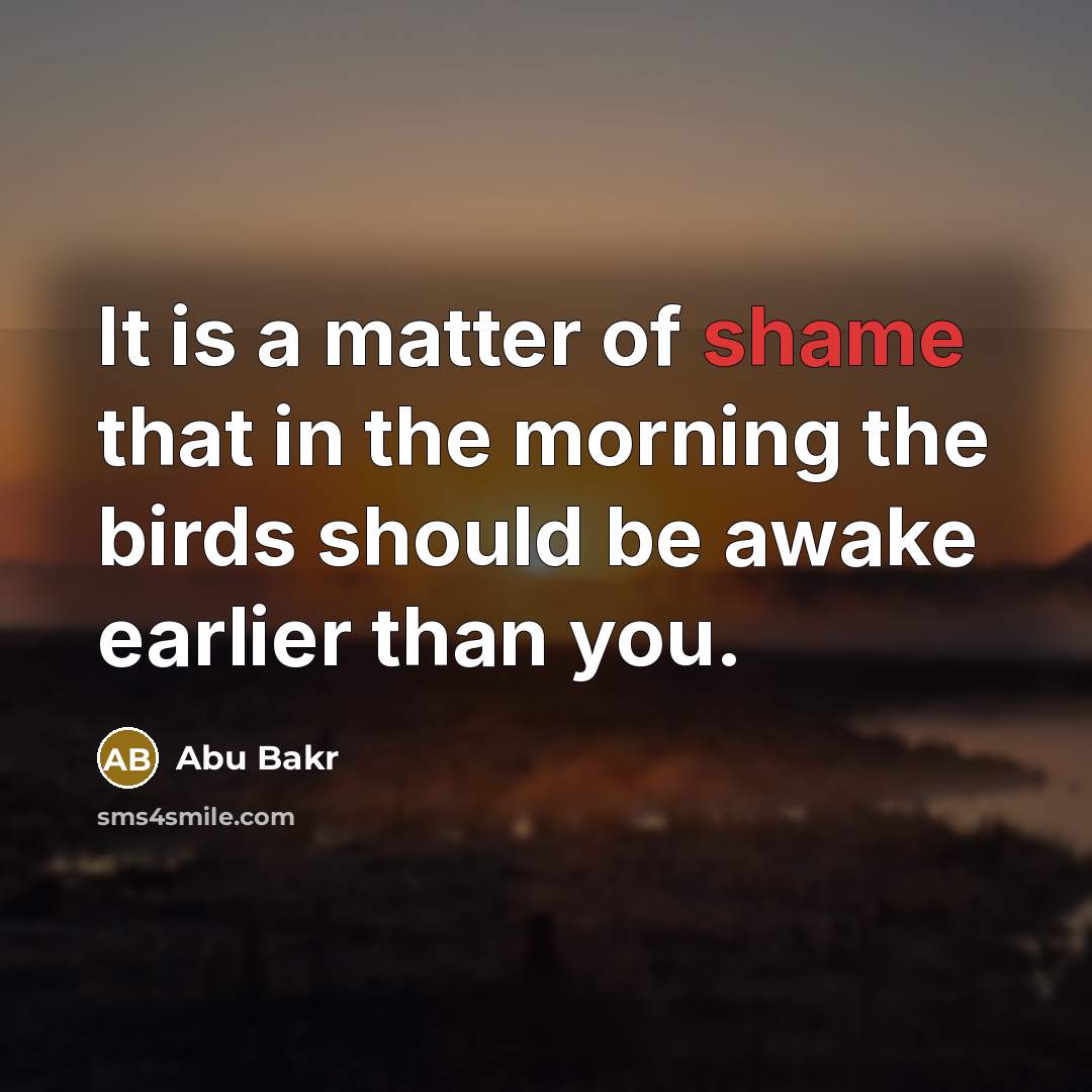 “It is a matter of shame that in the morning…” quote by Abu Bakr